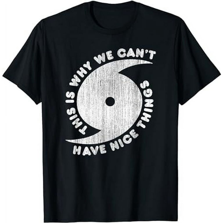 This Is Why We Can't Have Nice Things Hurricane Tshirt This Is Why We Can't Have Nice Things Hurricane Tshirt