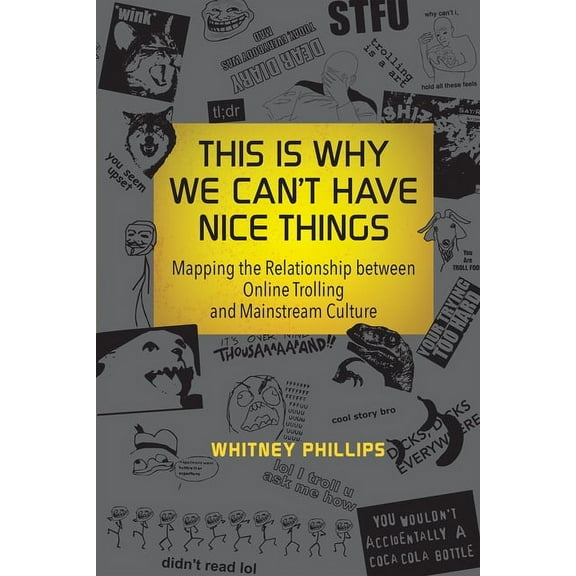 This Is Why We Can't Have Nice Things: Mapping the Relationship Between Online Trolling and Mainstream Culture, (Paperback)