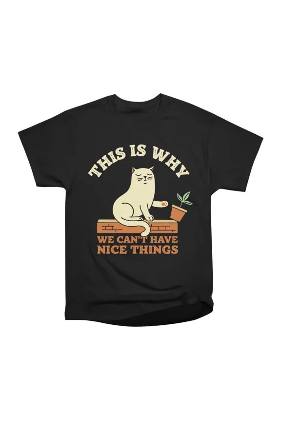 This Is Why We Cant Have Nice Things T-Shirt Tee Gift For Him Merch For Her Apparel For Fr