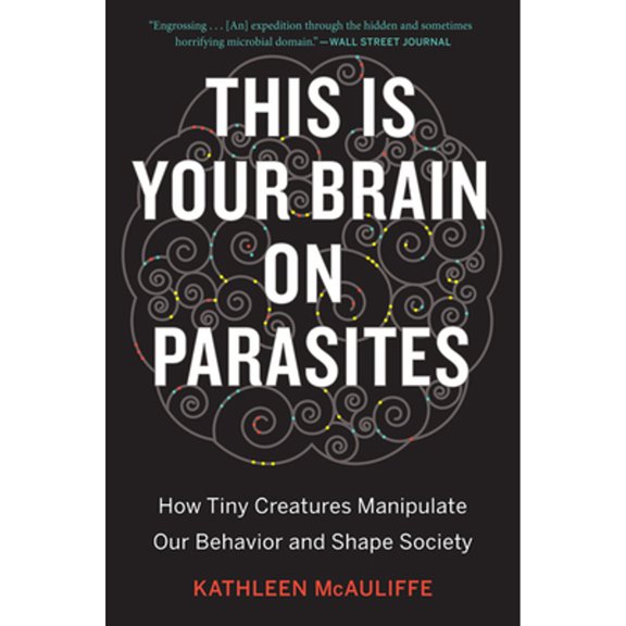 Pre-Owned This Is Your Brain on Parasites: How Tiny Creatures Manipulate Our Behavior and Shape Society (Paperback) 0544947258 9780544947252