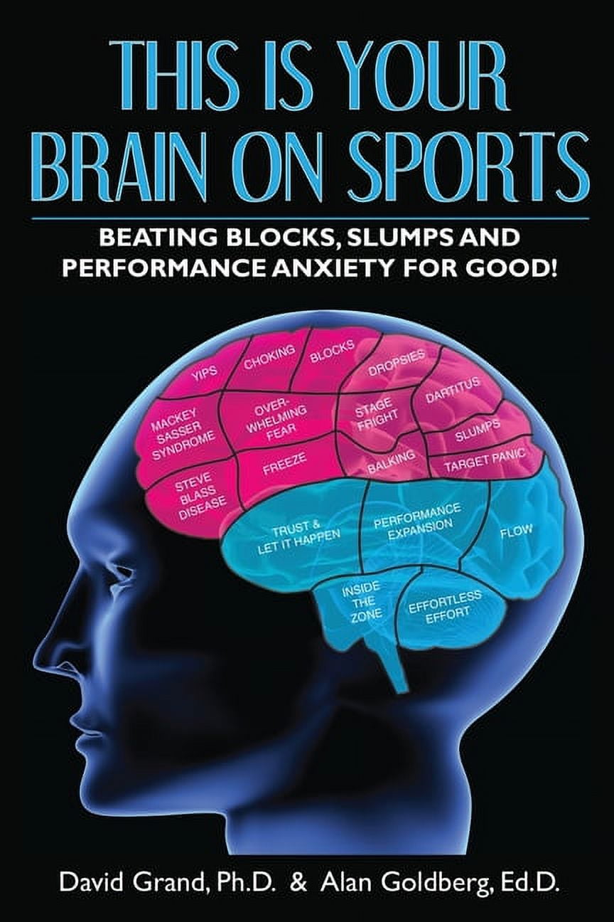 DAVID GRAND; ALAN GOLDBERG This Is Your Brain on Sports: Beating Blocks, Slumps and Performance Anxiety for Good!, (Paperback)