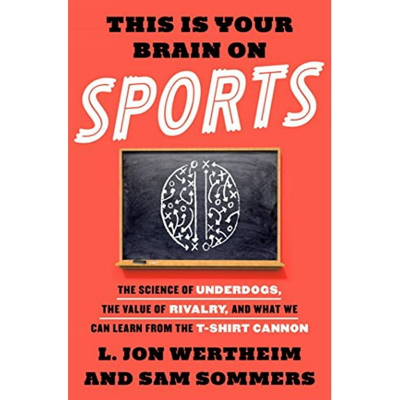 Pre-Owned This Is Your Brain on Sports: The Science of Underdogs, the Value of Rivalry, and What We Can Learn from the T-Shirt Cannon (Hardcover) 0553447408 9780553447408