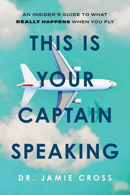 This Is Your Captain Speaking: An Insider's Guide to What Really Happens When You Fly, (Paperback)