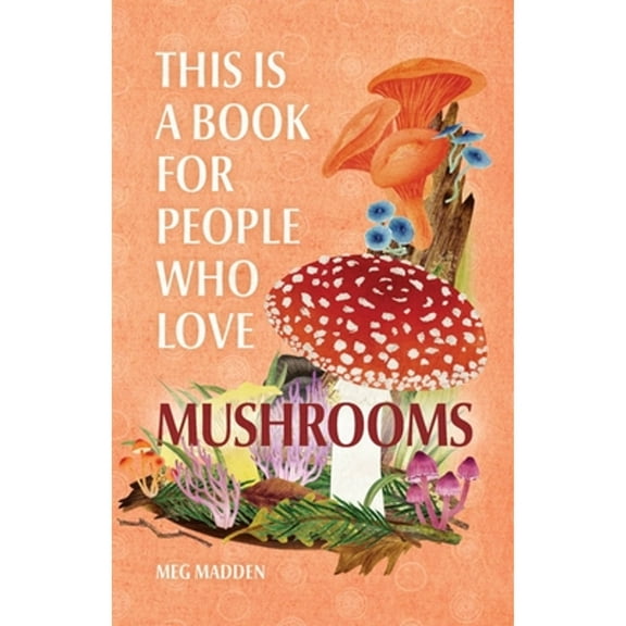 Pre-Owned This Is a Book for People Who Love Mushrooms (Hardcover) 0762481366 9780762481361