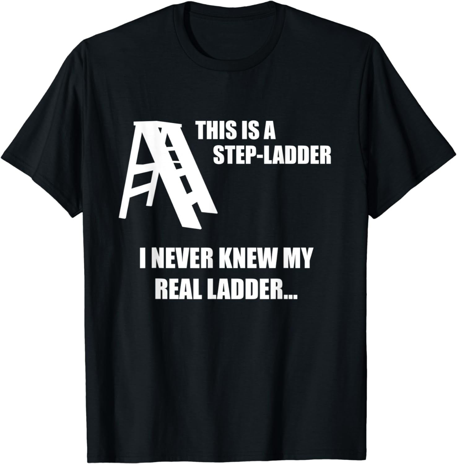 This Is a StepLadder Funny Dad Joke / Gag about Step Ladders TShirt
