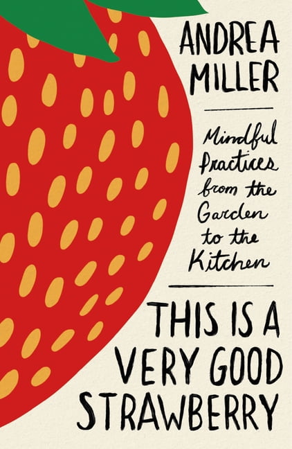 This Is a Strawberry: Mindful Practices from the Garden to the Kitchen, (Hardcover)