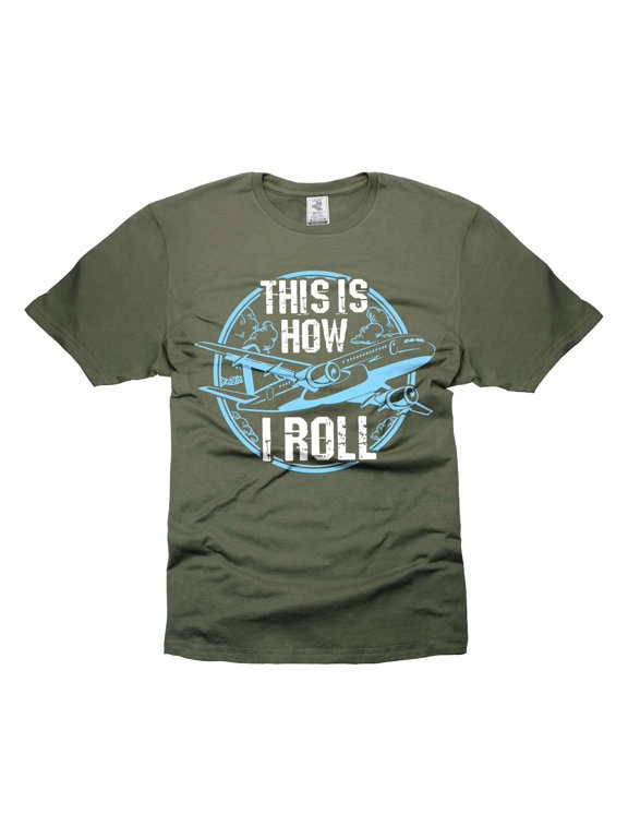 This Is how I roll Shirt Funny Airplane Plane Shirts Pilot Gifts Pilot Birthday Tee Shirt (Large Military Green)