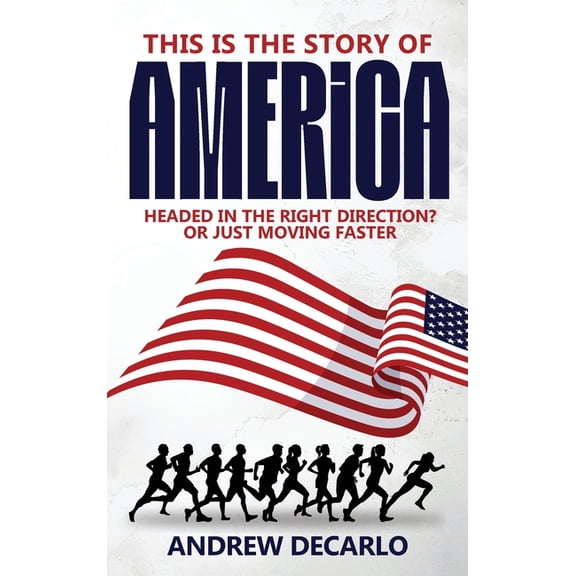 This Is the Story of America: Headed in the Right Direction? Or Just Moving Faster, (Hardcover)