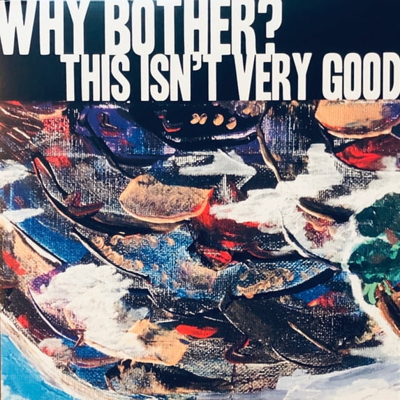 Why Bother? This Isn'T Very Good (Vinyl Record) 12" Single