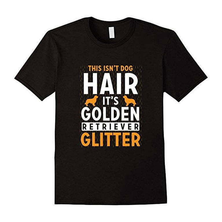 This Isn't Dog Hair It's Golden Retriever Glitter T-Shirt This Isn't Dog Hair It's Golden Retriever Glitter T-Shirt