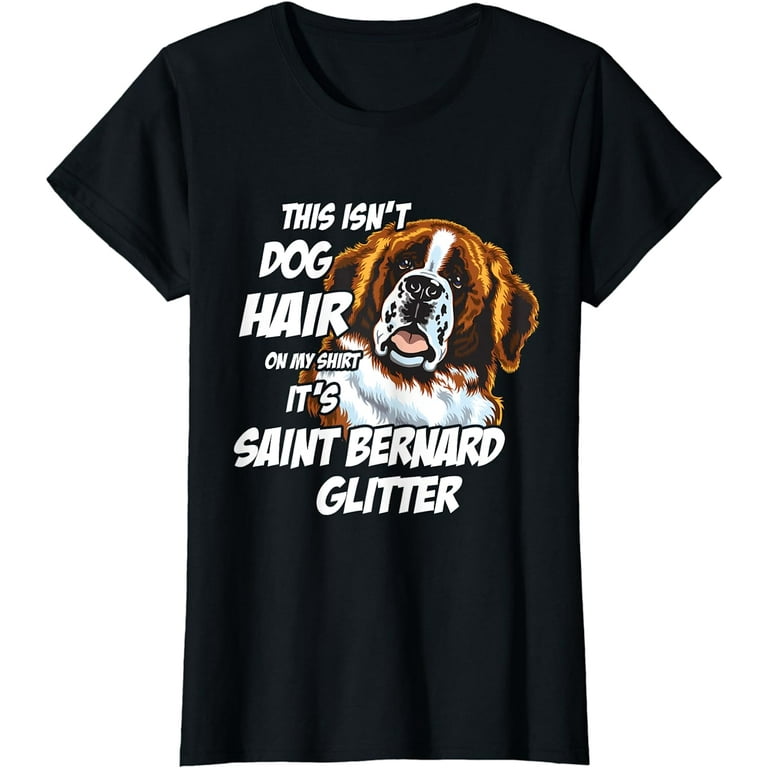 This Isn't Dog Hair On My Shirt It's Saint Bernard Glitter This Isn't Dog Hair On My Shirt It's Saint Bernard Glitter