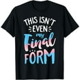 thumbnail image 1 of This Isn't even My Final Form Transgender Pride LGBT T shirt T-Shirt, 1 of 3
