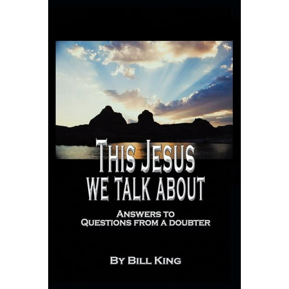 This Jesus We Talk About : Answers to Questions from a Doubter