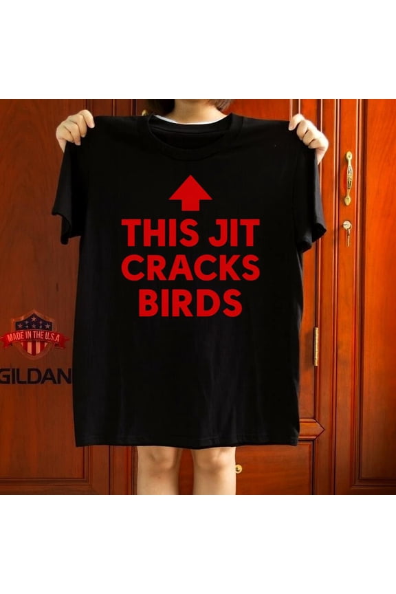 This Jit Cracks Birds Funny Retro Meme Humor Style Gift Graphic Tee,for unisex up to 5XL