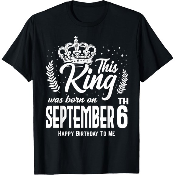 This King Was Born on September 6th Funny Birthday Sep 6 T-Shirt
