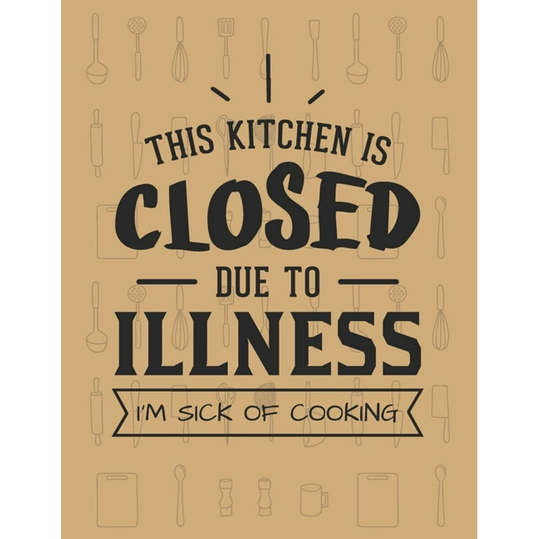 This Kitchen Is Closed Due To Illness� I'm Sick Of Cooking