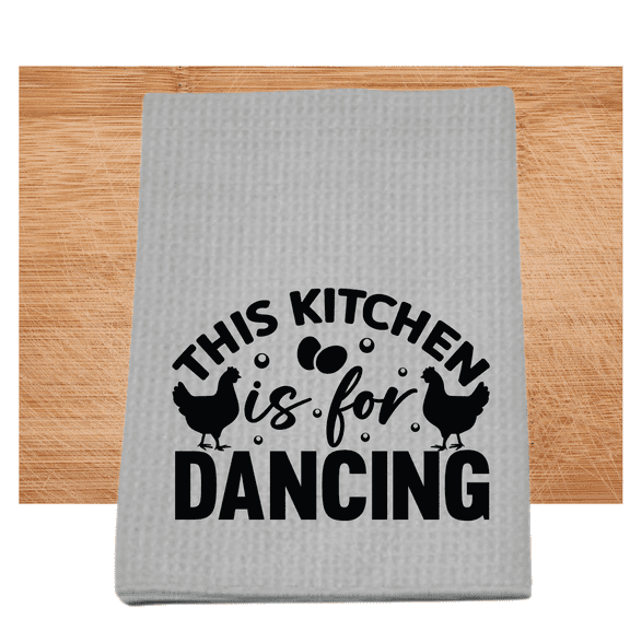 This Kitchen Is For Dancing Dish Towel 16x24 Gray Funny Chicken Kitchen Decor