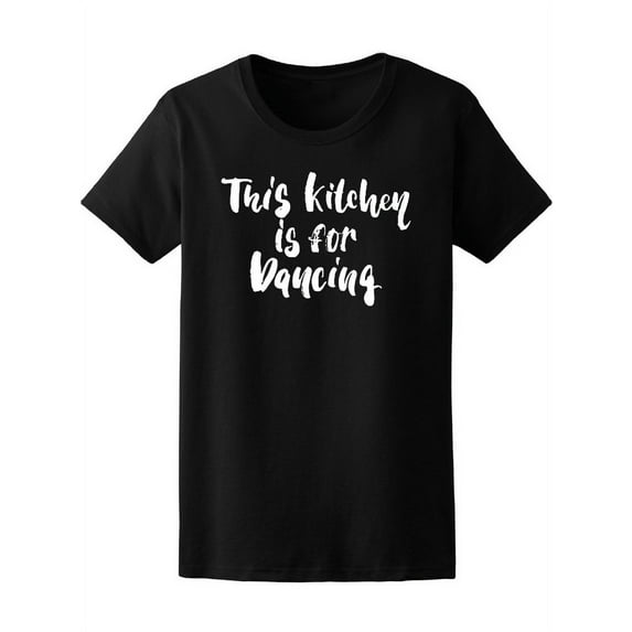 This Kitchen Is For Dancing T-Shirt Women -Image by Shutterstock, Female Small