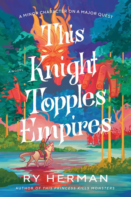 This Knight Topples Empires: A Minor Character on a Major Quest: A Novel, (Paperback)