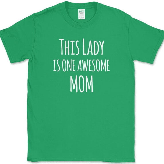 This Lady Is One Awesome Mom T-Shirt Mothers Day Holiday Family Love Tee - Green, XL