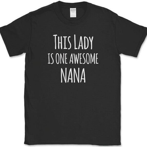 This Lady Is One Awesome Nana T-Shirt Mothers Day Holiday Gift Family Tee - Black, XL