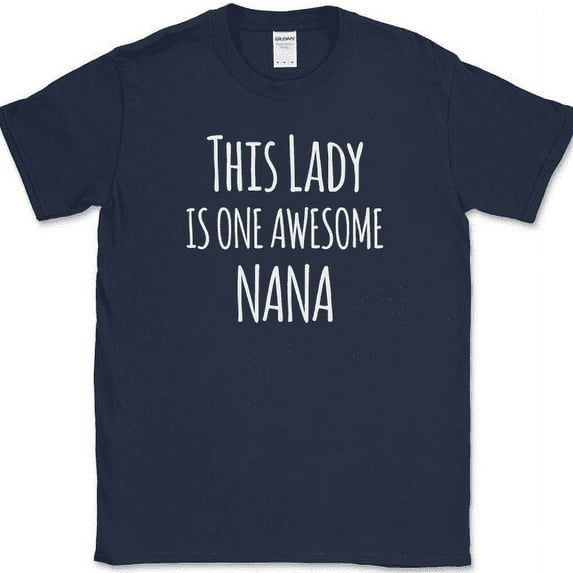 This Lady Is One Awesome Nana T-Shirt Mothers Day Holiday Gift Family Tee - Navy, 4XL