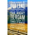 thumbnail image 1 of This Land Is Our Land: How We Lost the Right to Roam and How to Take It Back, (Paperback), 1 of 2