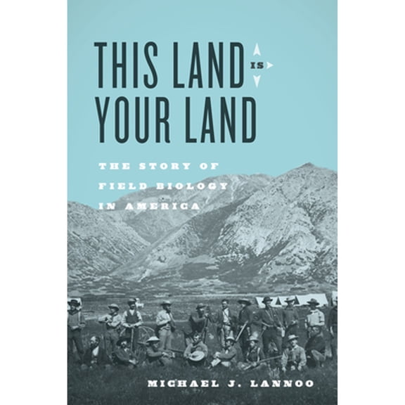 Pre-Owned This Land Is Your Land: The Story of Field Biology in America (Hardcover 9780226358475) by Michael J Lannoo
