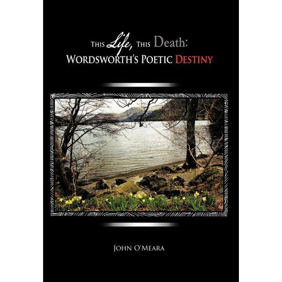 This Life, This Death: Wordsworth's Poetic Destiny, (Hardcover)