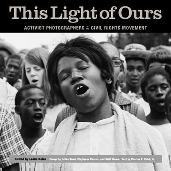Pre-Owned This Light of Ours: Activist Photographers of the Civil Rights Movement (Hardcover) 1617031712 9781617031717