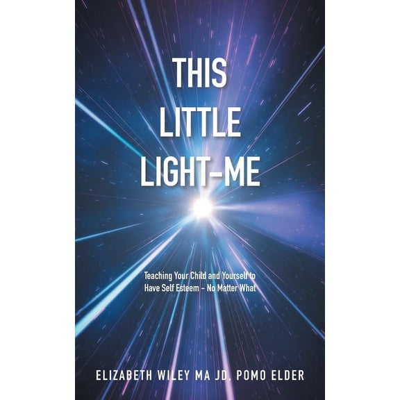 This Little Light-Me: Teaching Your Child and Yourself to Have Self Esteem - No Matter What, (Paperback)