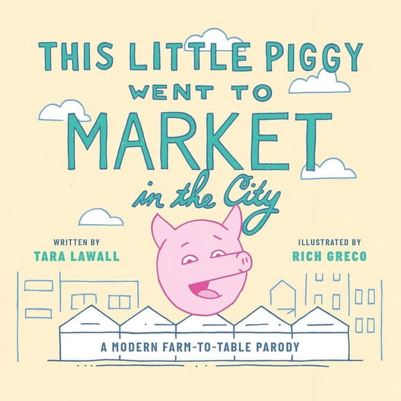 This Little Piggy Went to Market in the City : A Modern Farm-To-Table Parody (Hardcover)