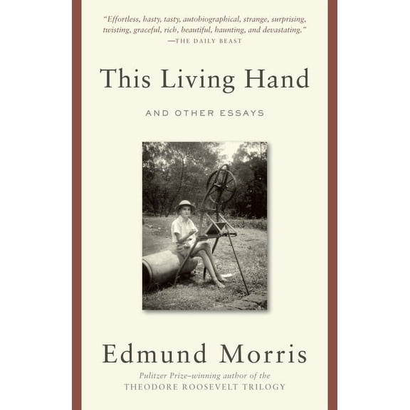 This Living Hand: And Other Essays (Paperback) by Edmund Morris