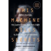 This Machine Kills Secrets Julian Assange, the Cypherpunks, and Their Fight to Empower Whistleblowers, Paperback