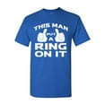 thumbnail image 1 of This Man Put A Ring On It Wedding Funny DT Adult T-Shirt Tee, 1 of 2
