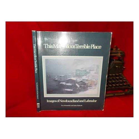 Pre-Owned This Marvellous Terrible Place: Images of Newfoundland and Labrador (Hardcover) 0920656676 9780920656679