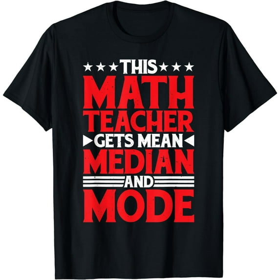 This Math Teacher Gets Mean Median And Mode T-Shirt
