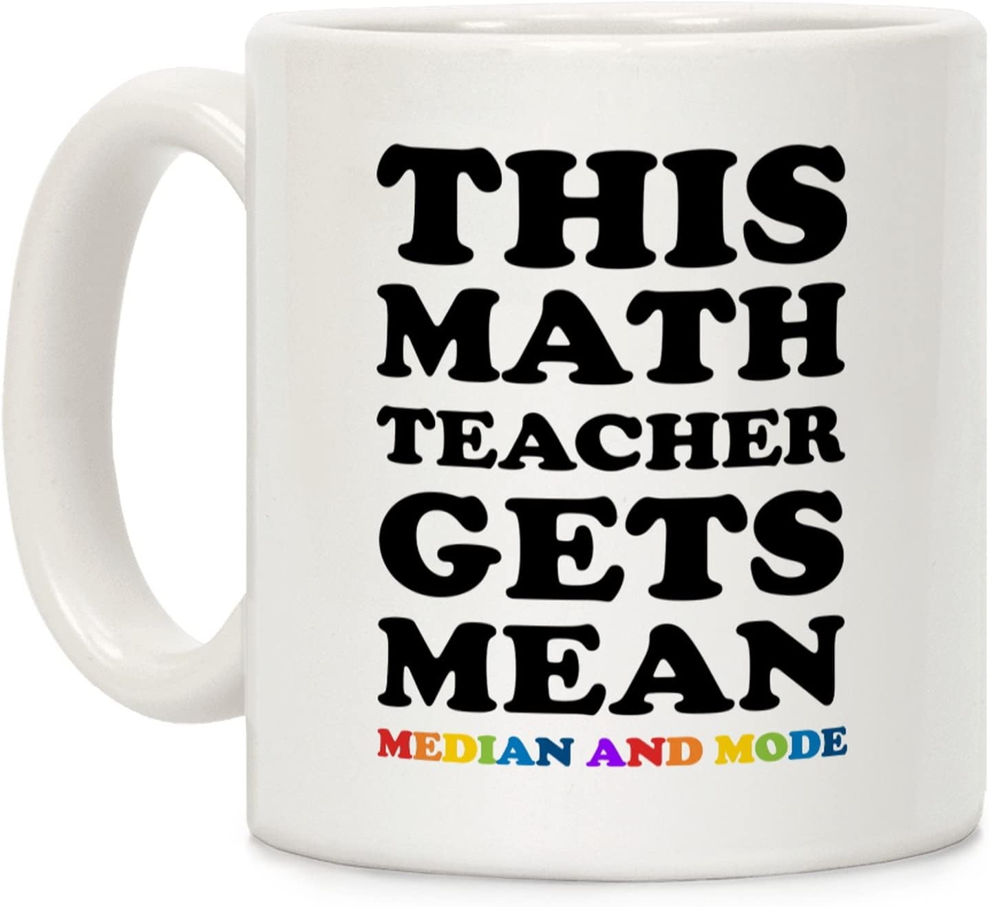 This Math Teacher Gets Mean Median And Mode White 11 Ounce Ceramic ...