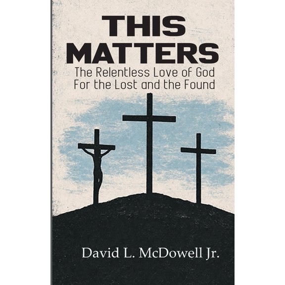 This Matters: The Relentless Love of God For the Lost and the Found, (Paperback)