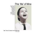 thumbnail image 1 of This 'Me' of Mine: Self, Time and Context in the Digital Age, 1 of 1