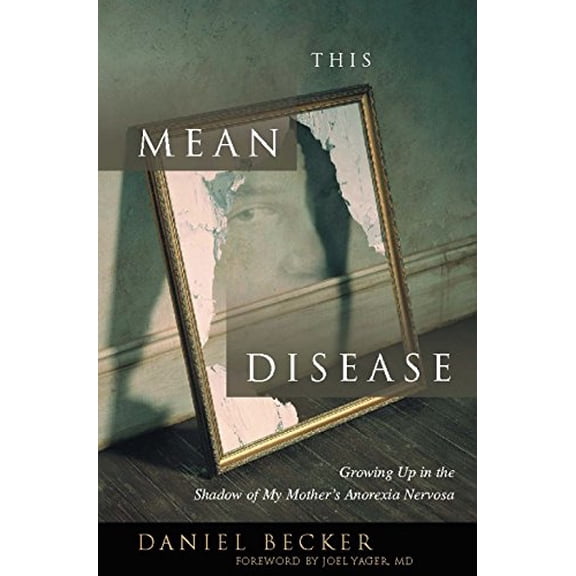 Pre-Owned This Mean Disease: Growing Up in the Shadow of My Mother's Anorexia Nervosa (Paperback) 0936077506 9780936077505