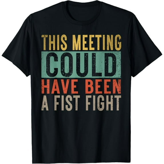 This Meeting Could Have Been A Fist Fight Funny Say Retro T-Shirt