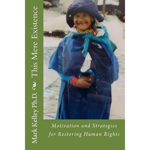 This Mere Existence: Motivation and Strategies for Restoring Human Rights (Paperback)