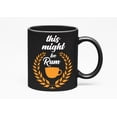 thumbnail image 1 of This Might Be Rum, a Liquor Lover, Black 11oz Ceramic Mug, 1 of 5