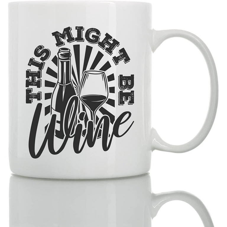 https://i5.walmartimages.com/seo/This-Might-Be-Wine-Mug-11oz-and-15oz-Funny-Coffee-Mugs-The-Best-Funny-Gift-for-Friends-and-Colleagues-Coffee-Mugs-and-Cups-with-Sayings-by_6aadb512-55d1-4580-aa29-cd4e1de0df88.4fb206b747f7348e061ca6eb2f22038a.jpeg?odnHeight=768&odnWidth=768&odnBg=FFFFFF