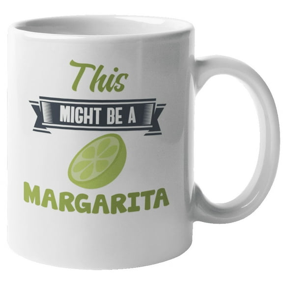 This Might Be a Margarita, Funny Drinking Quotes Coffee & Tea Gift Mug (11oz)