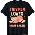thumbnail image 1 of This Mom Loves Bread Baking Baker Bake Loaf Mother Mommy T-Shirt, 1 of 4