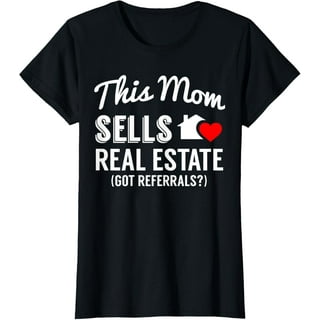 This Mom Sells Real Estate Got Referrals Realtor T-Shirt