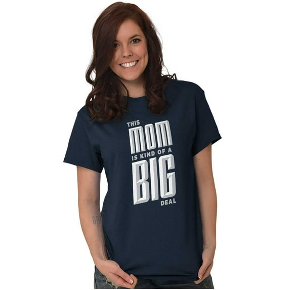 This Mom is Kind of a Big Deal Women's Graphic T Shirt Tees Brisco Brands X