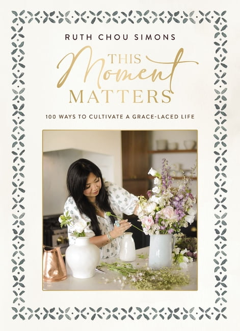 This Moment Matters: 100 Ways to Cultivate a Grace-Laced Life (Hardcover)